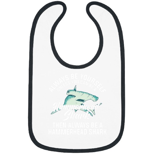 Shark Pet Always Be Yourself Unless You Can Be A Hammerhead Shark 12 Bibs