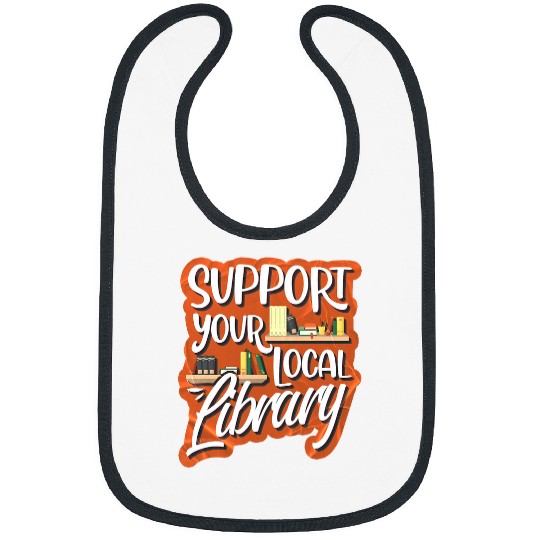 Book Fun Support Your Local Library Library Lover Book Bibs