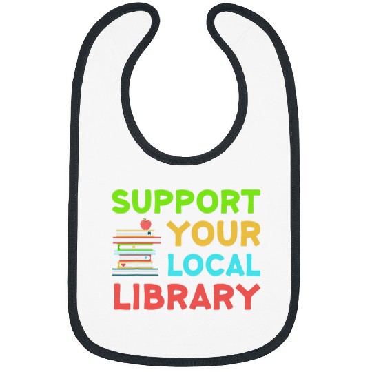 Book Fun Support Your Local Library Funny Librarian Readers Lovers Bibs