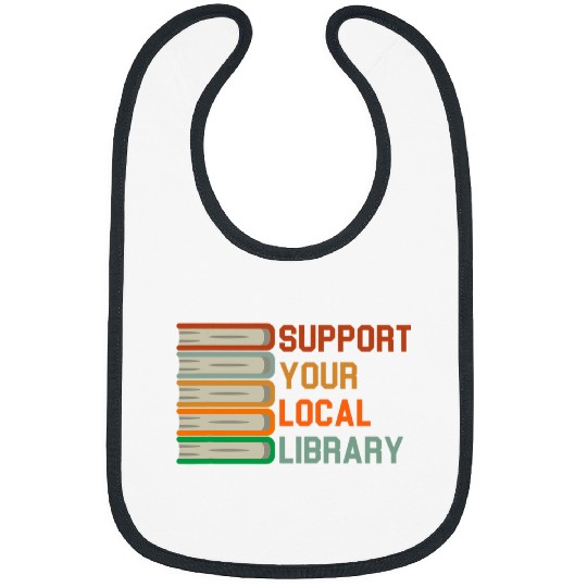 Book Fun Support Your Local Library vintages Library Lover Book Lovers 03 Bibs