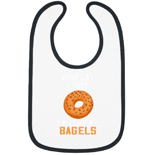 Bagel What Can I Say Baking Bagels Dough Baker Bagel Lover Bibs