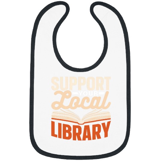 Book Fun Support Your Local Library Lover Librarian Books Library Bibs