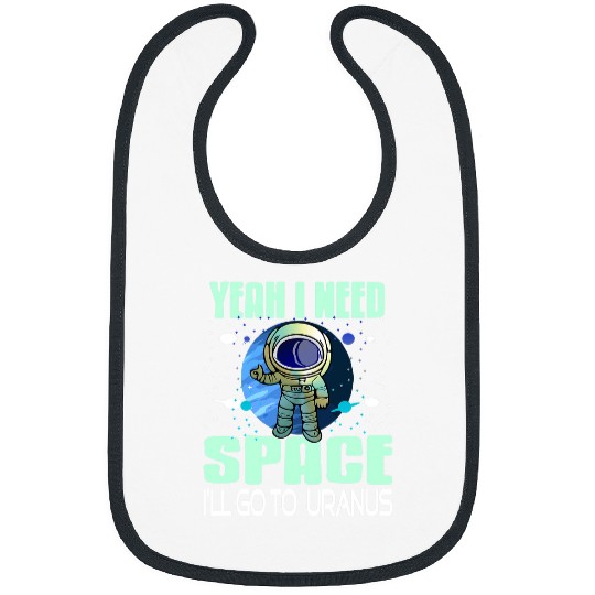 Astronaut Job Yeah I Need Space Ill Go To Uranus Retro Funny Present Bibs