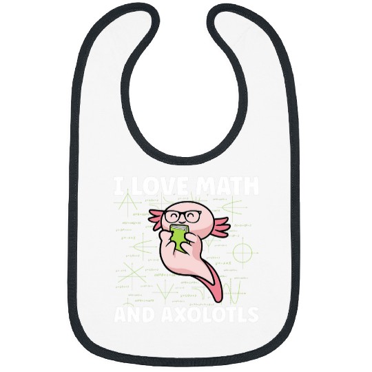 Axolotls Pet I Love Math And Axolotlss Funny Axolotls Math Lovers Bibs