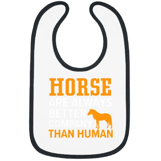 Horse Pet Are Always A Better Company Than Human Pony Animal Bibs