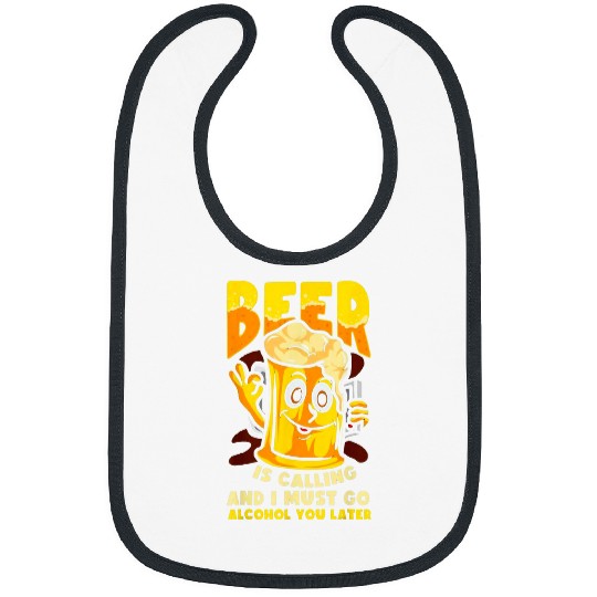 Beer Fun Beer Is Calling And I Must Go Alcohol You Later Bibs
