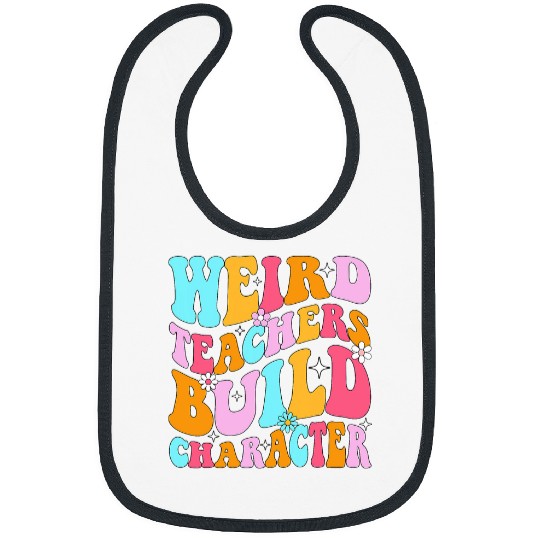 groovy Weird Teacher Build Character teacher appreciation 1 Bibs