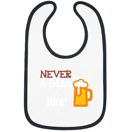 Beer Fun Never Met A Beer I Didn t Like Funny Day Drinking Tee Bibs