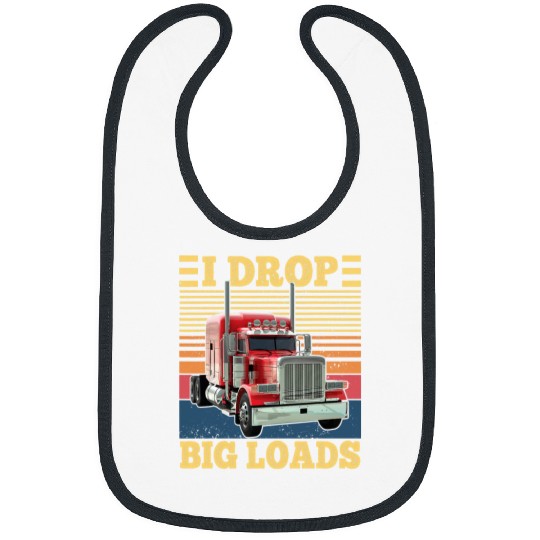 I Drop Big Loads Funny Semi Truck Driver Lover Trucker Bibs
