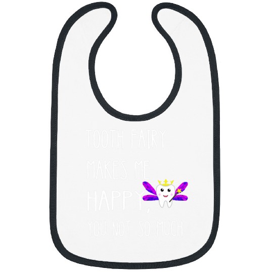 dentists Job Tooth Fairy Makes Me Happy You Not So Much Dental dentists Bibs