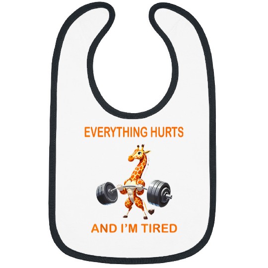 Giraffe Pet Everything Hurts And I m Tired Funny Giraffe Fitness Bibs