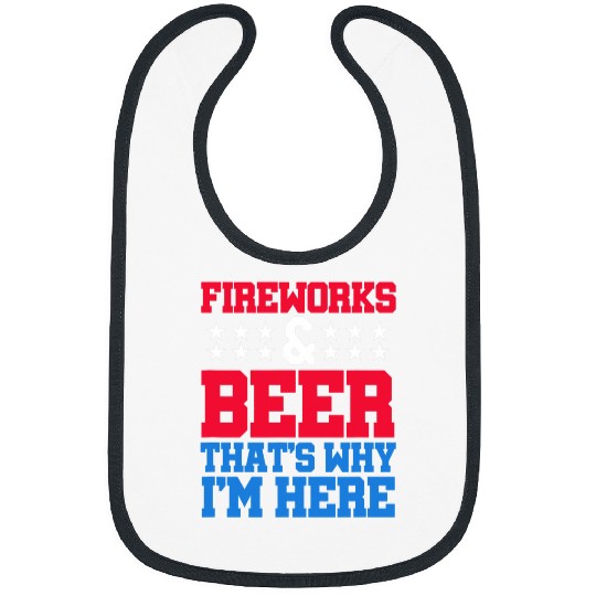 Beer Fun 4th of July Funny Fireworks Beer That s Why I m Here Bibs