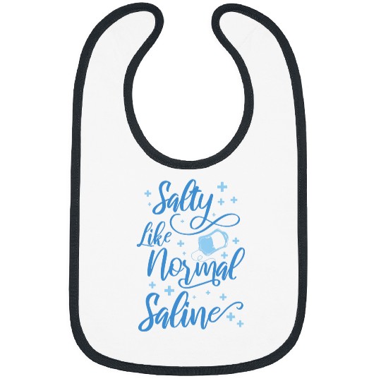nurses Job Salty Like Normal Saline nurses 1 Bibs