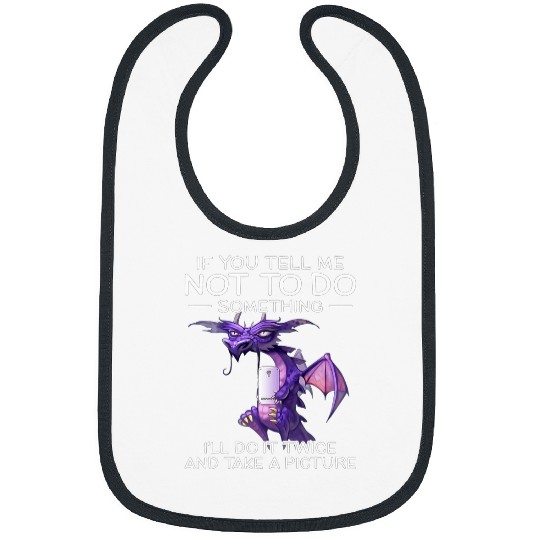 Dragon Pet If You Tell Me Not To Do Something I ll Do It Twice Dragon Bibs