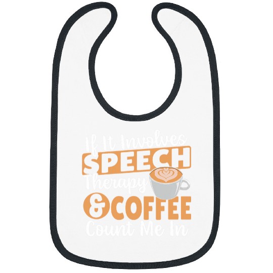 Coffee Fun If It Involves Speech Therapy Coffee Count Me In SLP Bibs