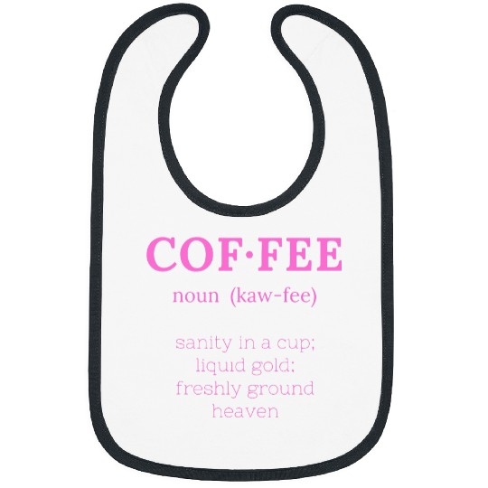Coffee Fun Sanity In A Cup Liquid Gold Freshly Ground Heaven Bibs