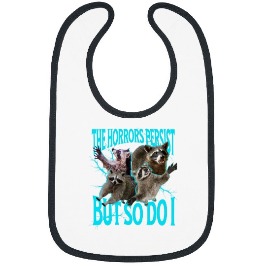 Raccoon Pet The Horrors Persist but So Do I Funny Raccoon Meme Bibs