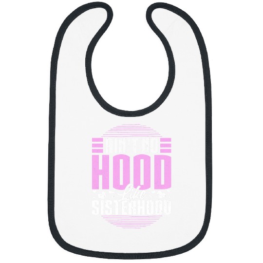 Aint No Hood Like Sisterhood Sisters Gal Pals Gift Bibs