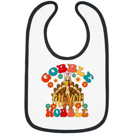 nurses Job gobble till you wobble nurses turkey nursing thanksgiving Bibs