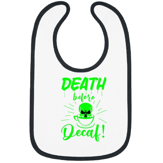 Coffee Fun skull death before decaf Skeletons coffee acid green gothic Bibs