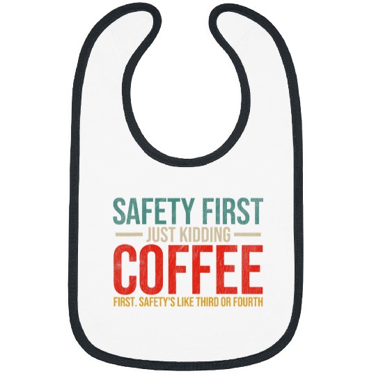Coffee Fun Safety First Just Kidding Coffee First Funny Sayings 8 Bibs