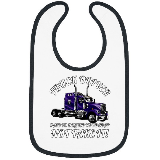 Truck Fun Big Rig Trucker Truck Driver Paid To Deliver Your Crap Bibs