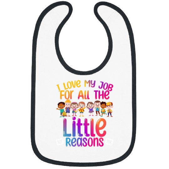 I Love My Job All The Little Reasons Teach Teacher Bibs
