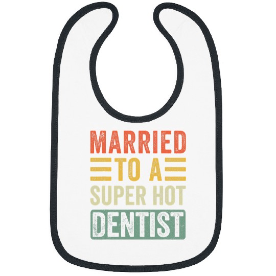 dentists Job Married to a Super Hot dentists Funny Husband Wife Bibs