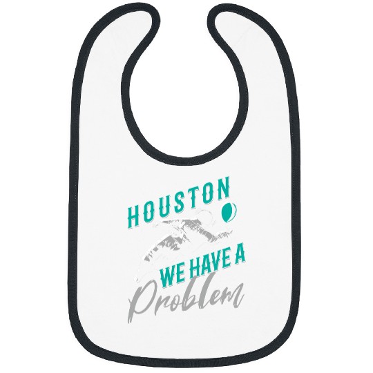 Houston We Have a Problem Astronomers Astronomy Bibs
