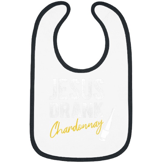 Wines Fun Jesus Drank Chardonnay Funny Snarky Jesus Wines Drinking Bibs