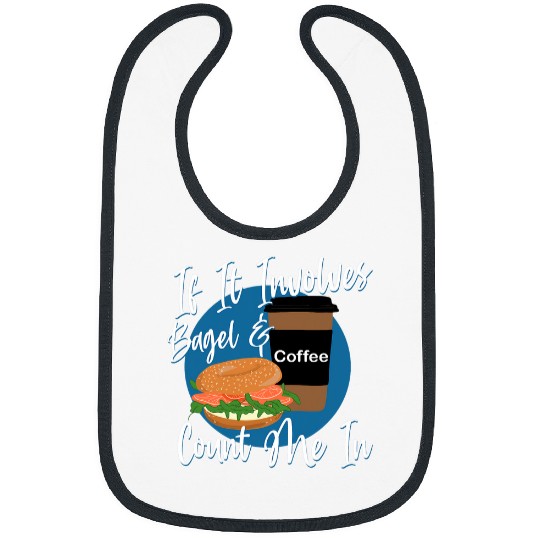 Coffee Fun If It Involves Bagel And Coffee Count me In Bibs