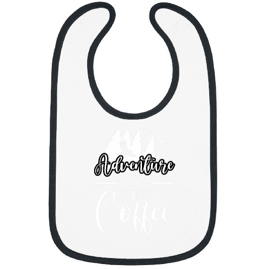 Coffee Fun Adventure Awaits But First Coffee 8 Bibs