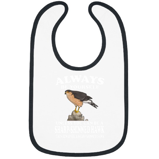 Always Be Yourself Unless You Can Be A Sharpshinned Hawk Bibs