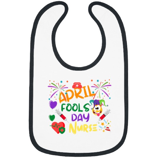 nurses Job Funny April Fools Day for nurses Bibs