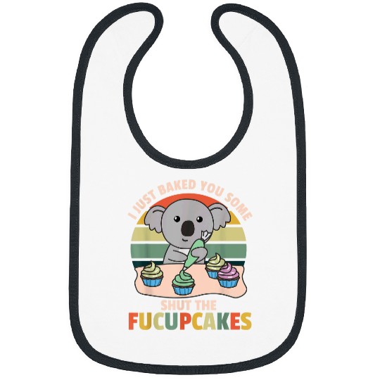 Koala Pet I just baked you some shut the fucupcakes koala baker Bibs