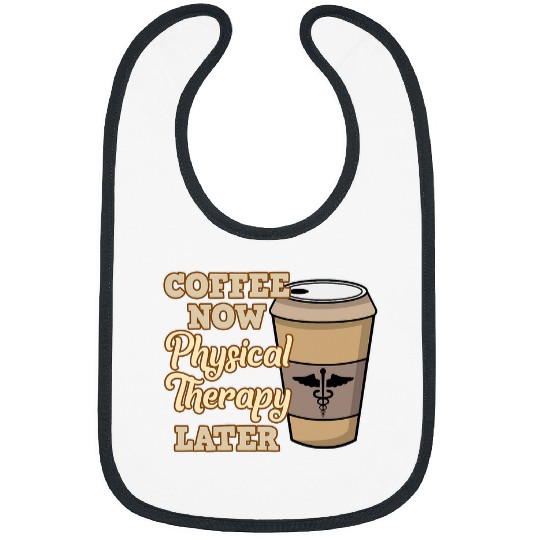 Coffee Fun Now Physical Therapy Physiotherapy Therapist Graphic Bibs