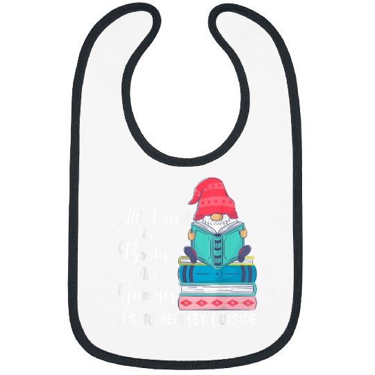 Garden Gnome All i need is books and gnomes peopley outside Bibs