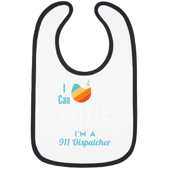 Wines Fun Funny 911 Dispatcher Wines All I Want Emergency Dispatch Bibs
