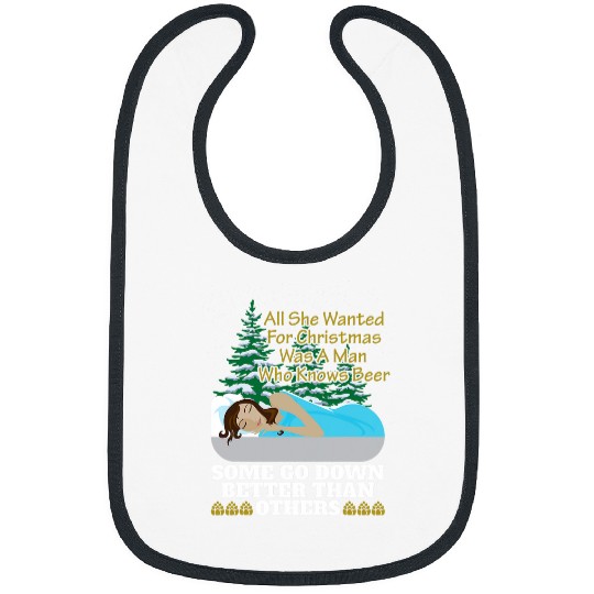 Beer Fun All She Wanted For Christmas Was A Man Who Knows Beer Bibs