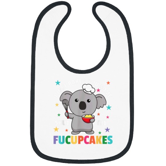 Koala Pet I just baked you some shut the fucupcakes koala baker 4 Bibs