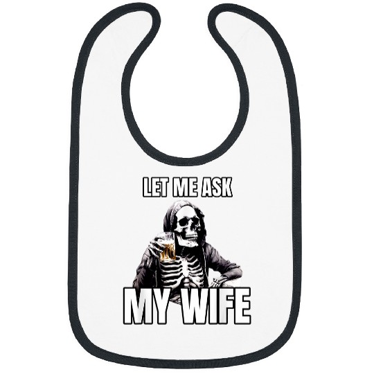 Beer Fun Let Me Ask My Wife Permission Funny Husband Skeletons Beer Bibs