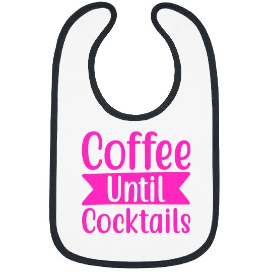 Coffee Fun until cocktails coffee until cocktail time Bibs