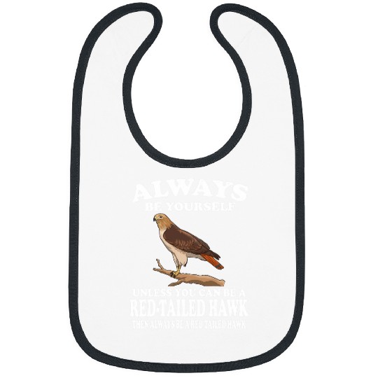 Always Be Yourself Unless You Can Be A Redtailed Hawk Bibs