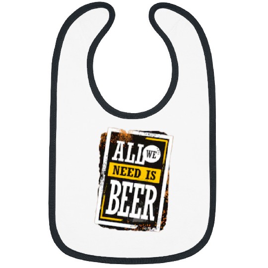 Beer Fun All We Need Is Beer Graphic Bibs