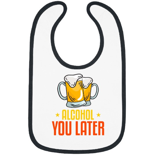 Beer Fun Alcohol you later Bibs