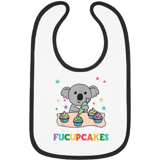 Koala Pet I just baked you some shut the fucupcakes koala baker 1 Bibs