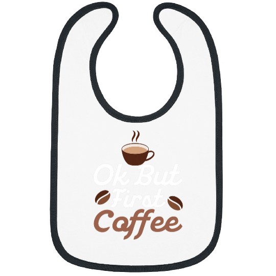 Coffee Fun Ok but First Coffee Caffeinated Morning Person Bibs