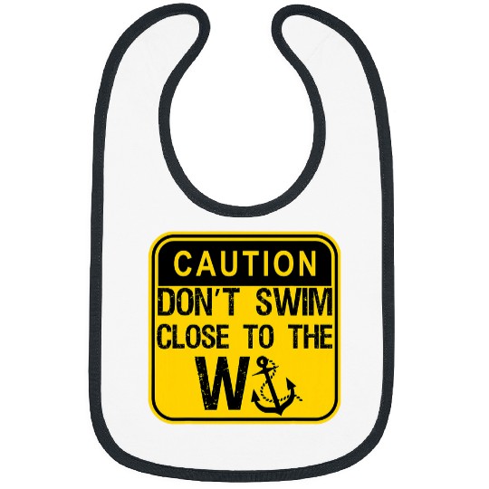 Funny W anchor Dont Swim Close To the W Anchor Bibs