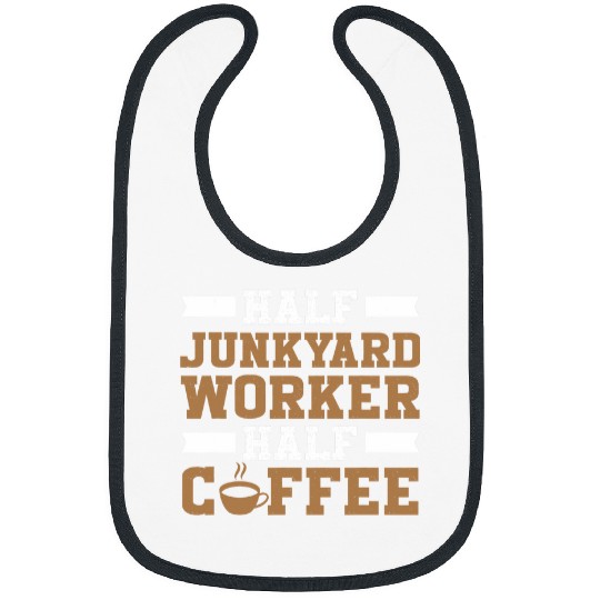 Coffee Fun Scrapyard Half Junkyard Worker half coffee Junkyard Worker Bibs