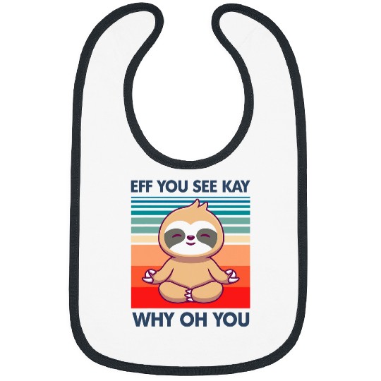 Sloth Pet Eff You See Kay Why Oh You Sloth 1 Bibs